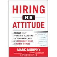 Hiring for Attitude by Mark Murphy book review